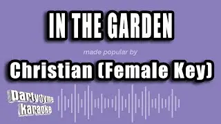 Christian (Female Key) - In The Garden (Karaoke Version)