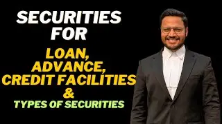 Securities for Loans, Advances & Credit Facilities | Types of Securities Explained with Examples