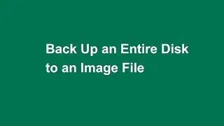 How to Back Up an Entire Disk to an Image File