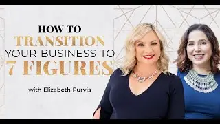 How to Transform Your Business Into 7 Figures With Elizabeth Purvis