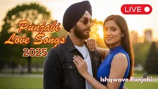 Punjabi Love Songs LIVE STREAM ❤️ Emotional & Romantic Playlist 2025
