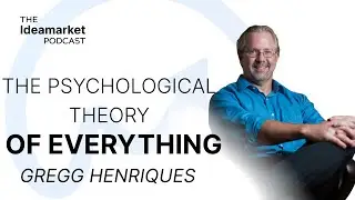 Gregg Henriques &mdash; The Psychological Theory of Everything | Ideamarket Podcast 15