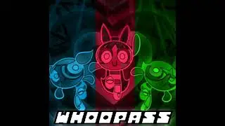 WHOOPASS (A Powerpuff Girls Megalo) [By TheTuneHero]