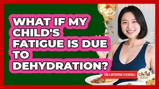What If My Child's Fatigue Is Due To Dehydration?