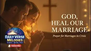 God, Heal Our Marriage | Prayer for Restoration and Peace