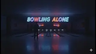 Bowling Alone🎳| The Collapse and Revival of American Community (Summary)