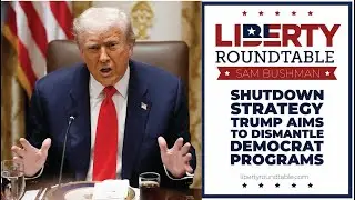 Shutdown Strategy: Trump&rsquo;s Plan to Dismantle Democrat Programs | Liberty RoundTable Live! 10/31/25