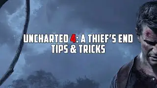 Uncharted 4: A Thief's End - 15 Tips & Tricks