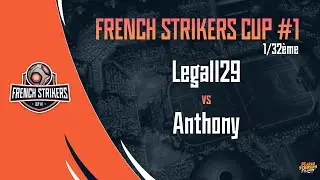 French Strikers Cup #1 - 1/32&egrave;me - Legall29 vs Anthony