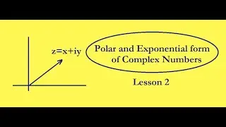 Polar and Exponential form of Complex Numbers - Lesson 2