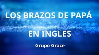 Los Brazos de Papá en Ingles (English Version by Nataly Medina)