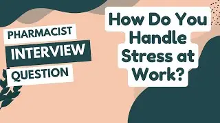 How to Answer: ''How Do You Handle Stress in Pharmacy?'' | Pharmacy Interview Series Epi. 8