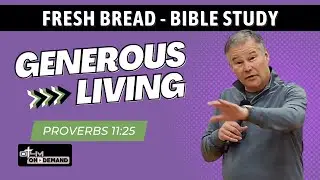 Generous Living - Proverbs 11:25 | Fresh Bread #biblestudy