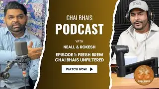 Episode 1 - Fresh Brew: Chai Bhais Unfiltered | Chai Bhais Podcast | Rokesh & Neall