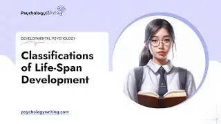 Classifications of Life-Span Development - Essay Example