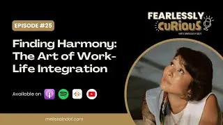 25 Ep - Finding Harmony : The Art of Work-Life Integration
