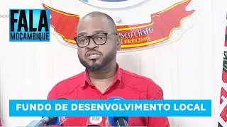Fundo de Desenvolvimento Local: FRELIMO garante que o programa vai empoderar jovens e melhorar vidas