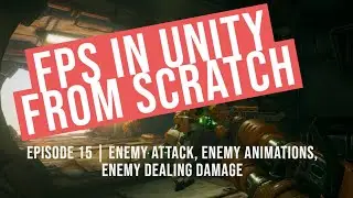 Episode 15 | FPS in Unity from scratch! | Enemy Attack, Enemy Animations, Enemy Dealing Damage