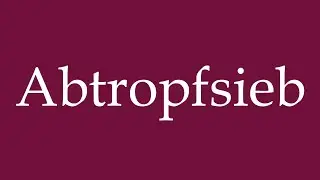 How to Pronounce ''Abtropfsieb'' (Colander) Correctly in German