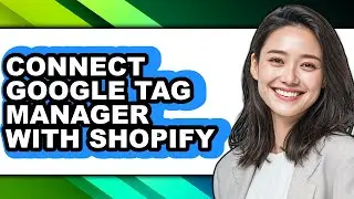 How to Connect Google Tag Manager with Shopify (easy Method)