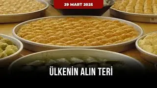 Ülkenin Alın Teri | 29 Mart 2025