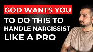 4 Things God Wants You To Do To Handle Narcissist Like a Pro