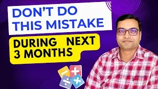 Don't Do This Mistake During Next 3 Months