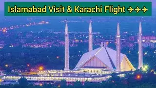 Islamabad Visit & Karachi Flight  ✈️✈️✈️