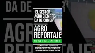 AGROREPORTAJE 46 || 'El sector agro siempre da de comer'