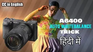 Sony A6400 Secret White Balance Setting | A6400 Whit balance trick | A6400 AWB Lock