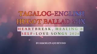 Tagalog-English Hugot Ballad Mix | Heartbreak, Healing & Self-Love Songs 2026 @Klm14026 
