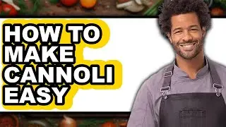 How to Make Cannoli Easy (Full Guide)