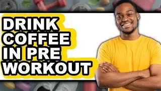 How To Drink Coffee In Pre Workout (Full Guide)