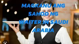 Magkanu Ang Sahod ng Waiter in Saudi Arabia