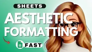 Google Sheets Aesthetic Formatting - 2026