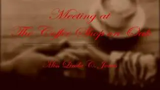 Meeting at The Coffee Shop on Oak,  Composer of Lyrics, Music and performed by:  Miss Linda C. Jones