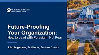 Future Proofing Your Organization: How to Lead with Foresight, Not Fear