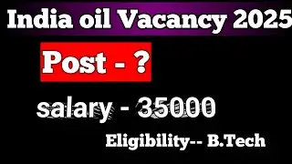 India oil Vacancy 2025 | outsourcing | Post -?, salary - 35000,