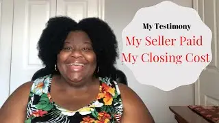 How I Got My Seller to Pay My Closing Cost | My Testimony