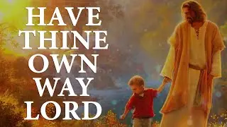 Have Thine Own Way Lord Song Lyrics | Divine Hymns Prime