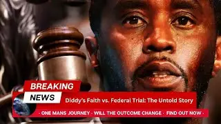 Diddy&rsquo;s Faith vs Federal Trial: The Untold Story