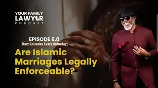 Are Islamic Marriages Legally Enforceable? Your Family Lawyer Podcast| Episode 6