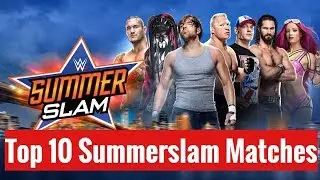 TOP 10 SUMMERSLAM MATCHES EVER