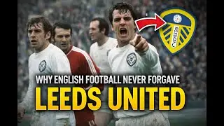 WHY ENGLISH FOOTBALL NEVER FORGAVE LEEDS UNITED