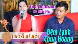 Đêm Lạnh Chùa Hoang | Tài Xế Huỳnh Vinh & NS Châu Pha | Ca Cổ Để Đời
