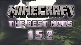 Top 15 Mods for Minecraft 1.5.2 / 1.6.1 (They All Work Together + Links)