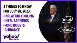 Inflation cooling, Intel earnings, Ford boosts guidance: 3 Things to know | July 28, 2023