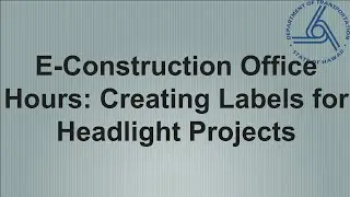 E-Construction Office Hours: Creating Labels for Headlight Projects