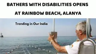 Turkey's First Sea Elevator For Bathers With Disabilities Opens -Rainbow Beach #turkey #rainbowbeach
