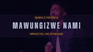 Mawungizwe Nami - Njabulo Masinga (Feat. Mphostoli We Keyboard
